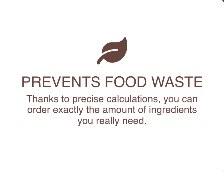 Prevents food waste by avoiding wasting ingredients through precise calculations and smart kitchen management